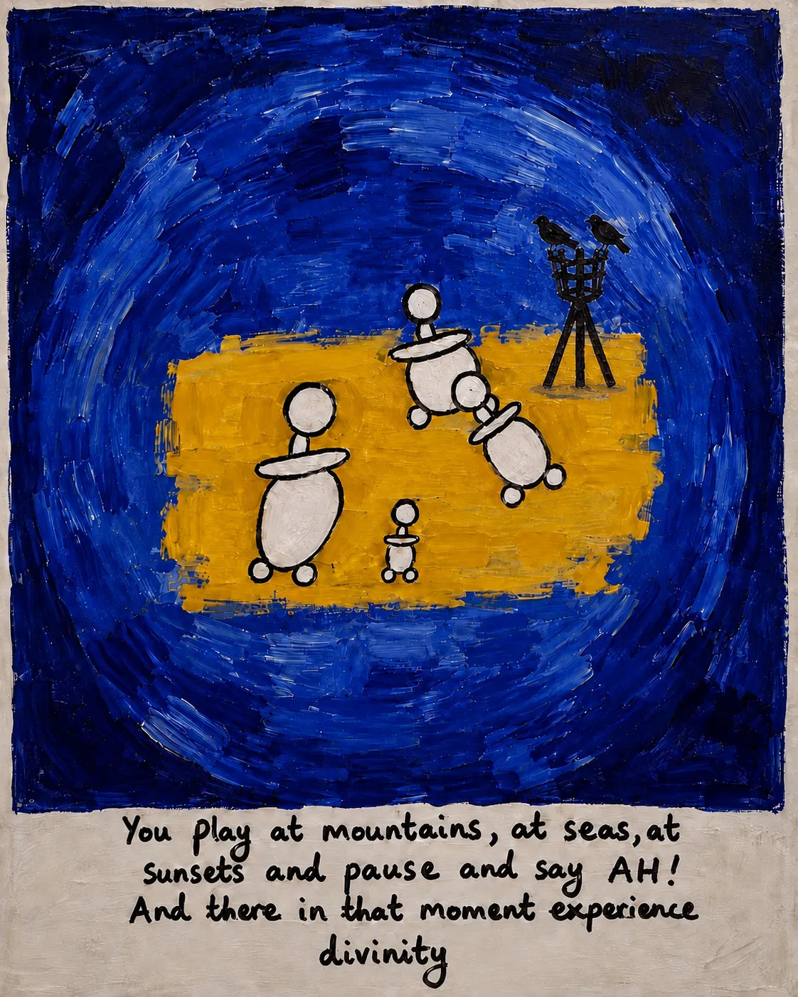 Three rounded white figures with hoop-like arms and small wheels stand on a band of deep yellow, with a smaller fourth figure in front of them, against a ground of blue brushed in broad concentric sweeps. At the right, two black birds perch on a black tripod. The aphorism is handwritten in black across the pale strip along the bottom.
