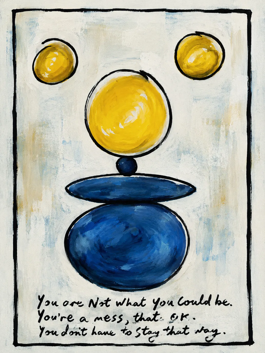 A column of stacked forms on a pale cream ground washed with blue-grey and ochre, inside a black border: a large blue oval at the base, a broad blue ellipse above it, a small dark blue sphere, and a yellow sphere at the top. Two smaller yellow spheres float in the upper corners. The aphorism is handwritten in black across the lower part of the panel.